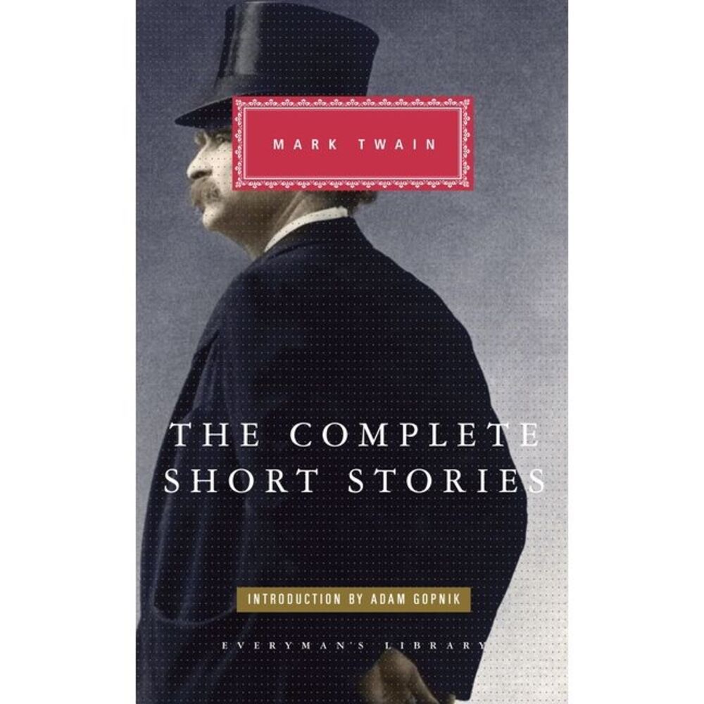 The Complete Short Stories of Mark Twain: Introduction by Adam Gopnik -- Mark Tw